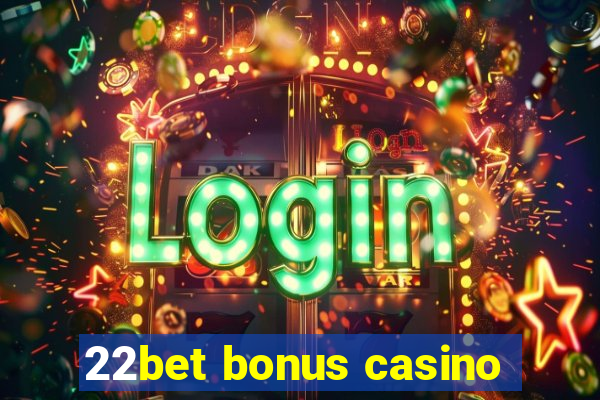 22bet bonus casino