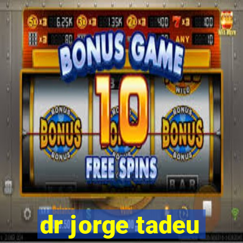 dr jorge tadeu