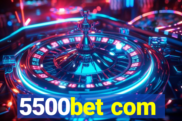 5500bet com