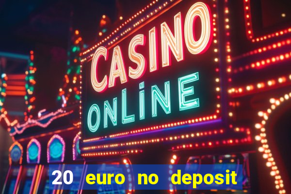 20 euro no deposit bonus casino