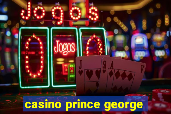 casino prince george