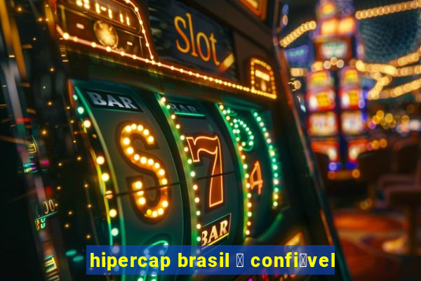 hipercap brasil 茅 confi谩vel