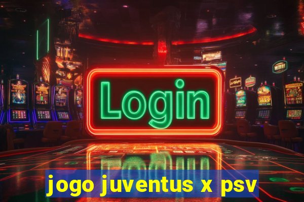 jogo juventus x psv