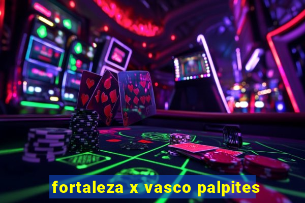 fortaleza x vasco palpites