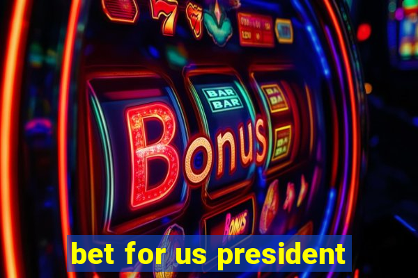 bet for us president