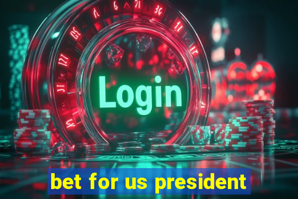 bet for us president