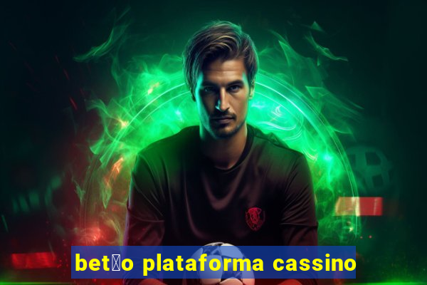 bet茫o plataforma cassino