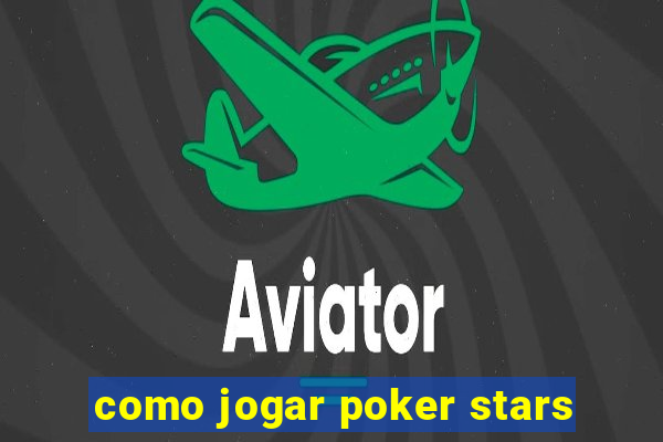 como jogar poker stars