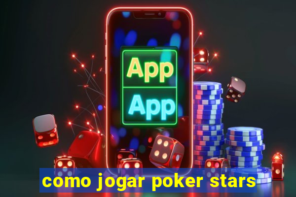 como jogar poker stars