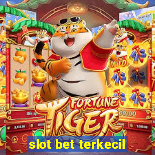 slot bet terkecil