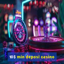 10$ min deposi casino