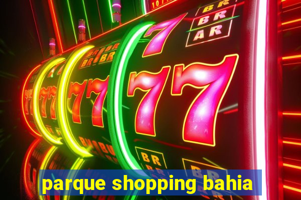 parque shopping bahia