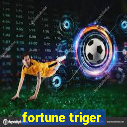 fortune triger