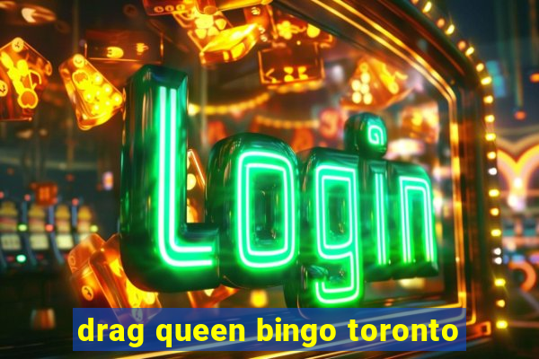 drag queen bingo toronto