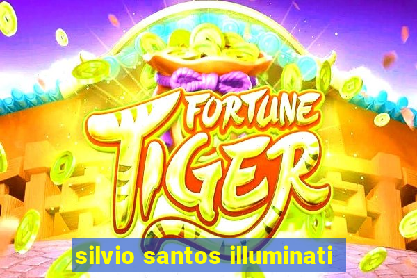 silvio santos illuminati