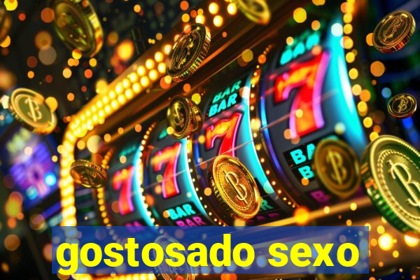 gostosado sexo