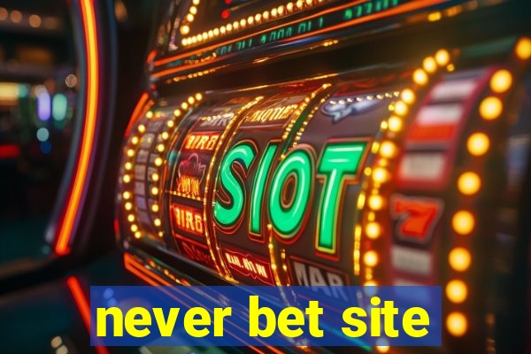 never bet site