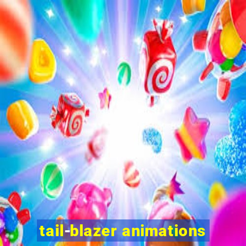 tail-blazer animations