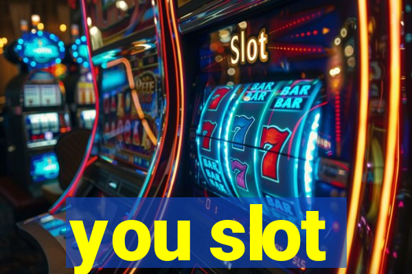 you slot