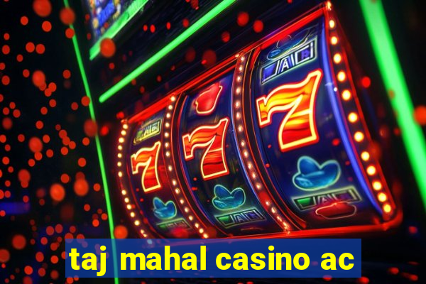 taj mahal casino ac