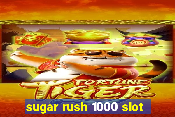 sugar rush 1000 slot