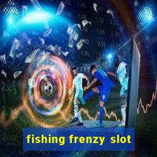 fishing frenzy slot