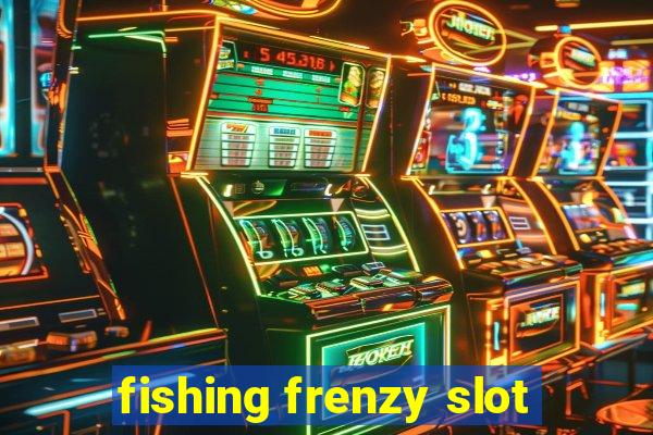 fishing frenzy slot