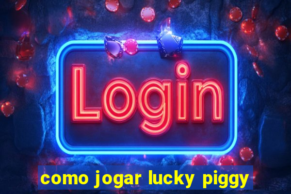 como jogar lucky piggy