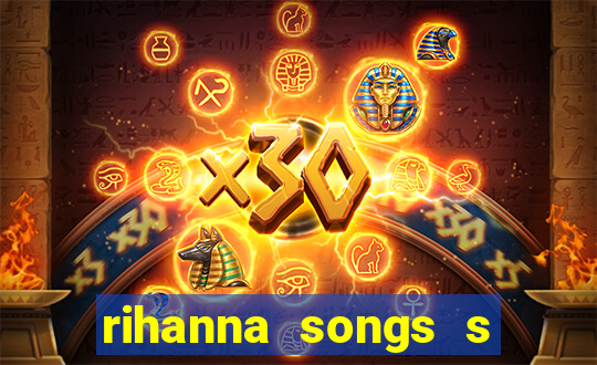 rihanna songs s and m