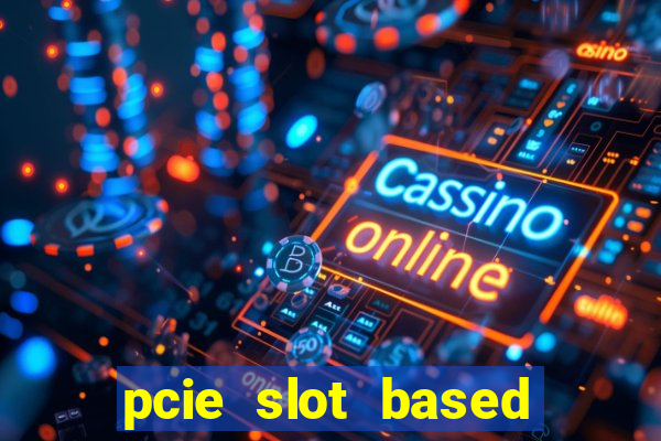 pcie slot based card modules