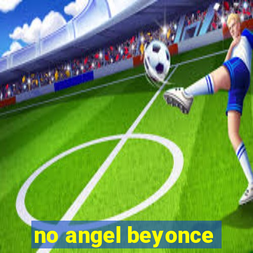 no angel beyonce