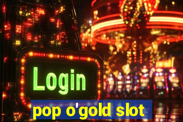 pop o'gold slot