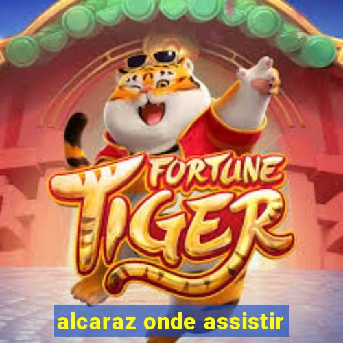 alcaraz onde assistir