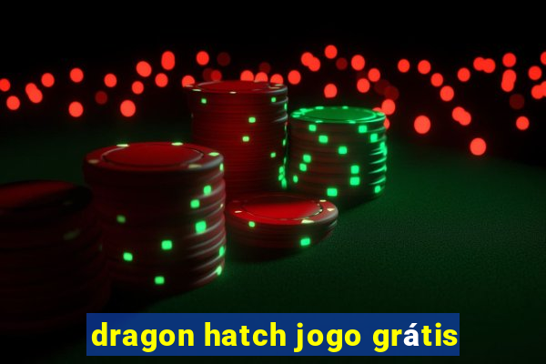 dragon hatch jogo grátis