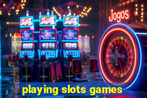 playing slots games