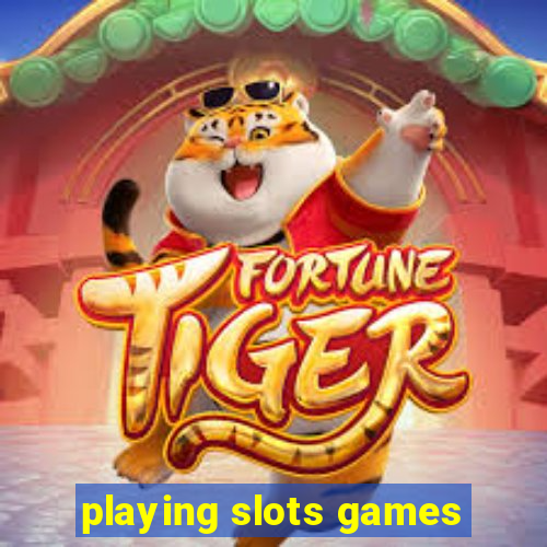 playing slots games