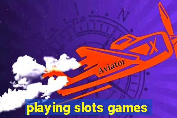 playing slots games