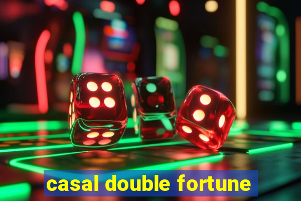 casal double fortune