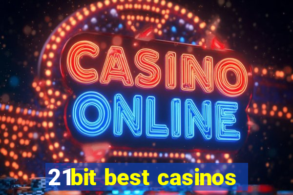 21bit best casinos