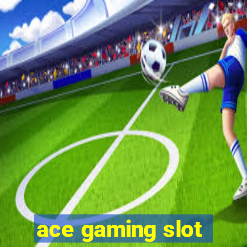 ace gaming slot