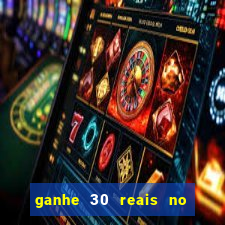 ganhe 30 reais no cadastro cassino