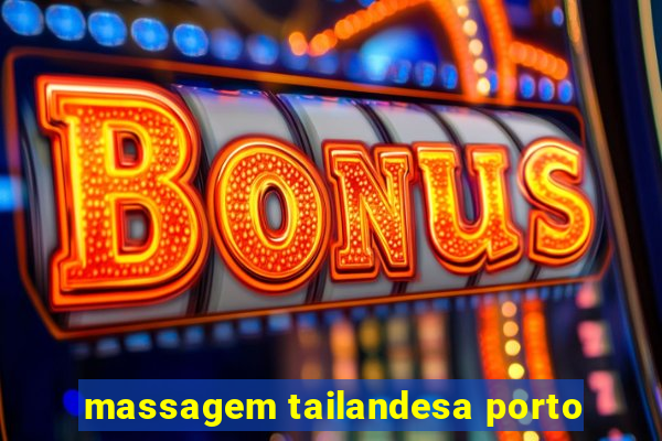 massagem tailandesa porto