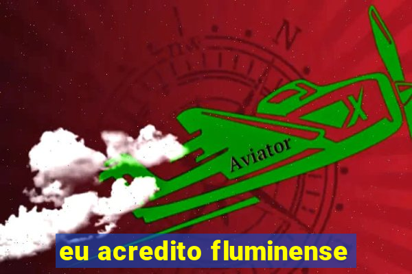 eu acredito fluminense