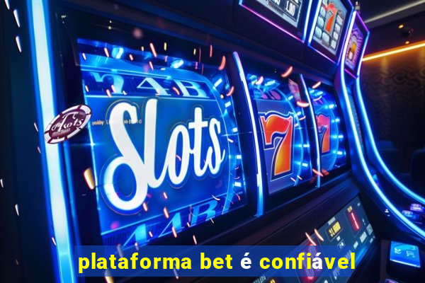 plataforma bet é confiável