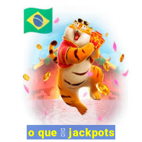 o que 茅 jackpots