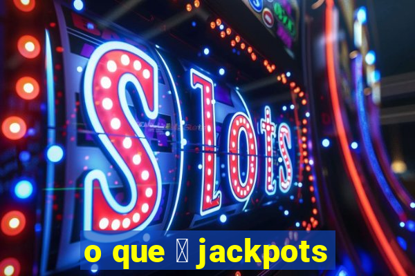 o que 茅 jackpots