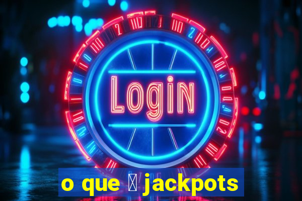 o que 茅 jackpots