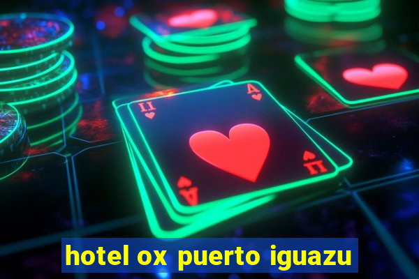 hotel ox puerto iguazu