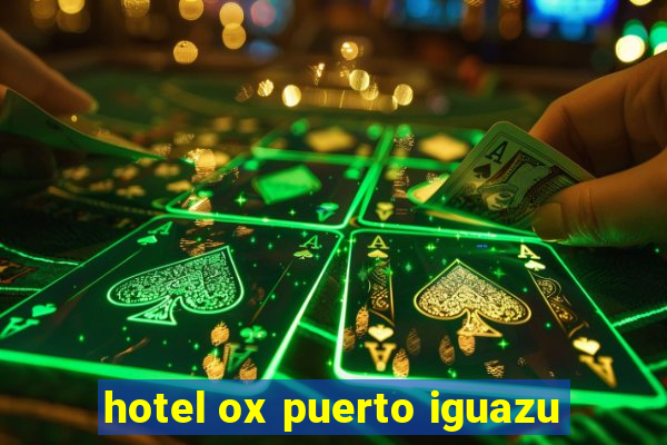 hotel ox puerto iguazu