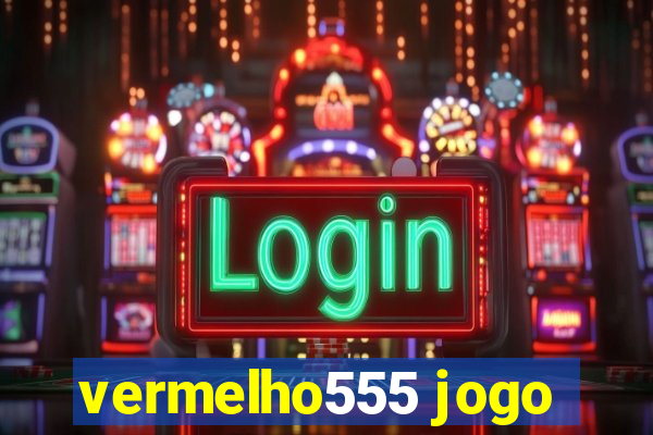 vermelho555 jogo